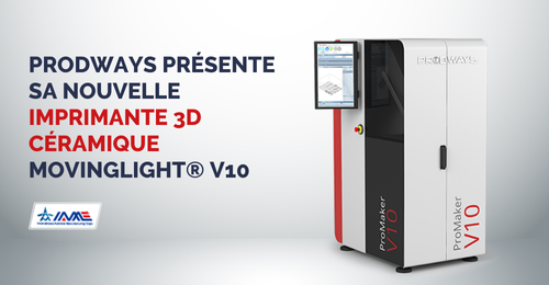 Prodways présente sa nouvelle imprimante 3D céramique MOVINGLight® V10